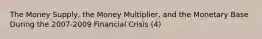 The Money Supply, the Money Multiplier, and the Monetary Base During the 2007-2009 Financial Crisis (4)