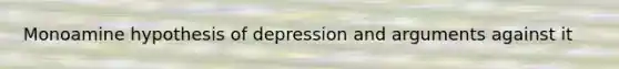 Monoamine hypothesis of depression and arguments against it