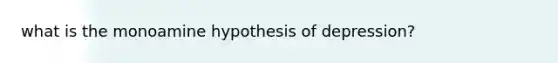 what is the monoamine hypothesis of depression?