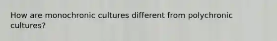 How are monochronic cultures different from polychronic cultures?