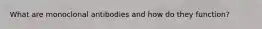 What are monoclonal antibodies and how do they function?