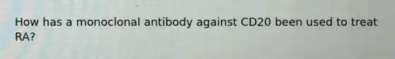 How has a monoclonal antibody against CD20 been used to treat RA?