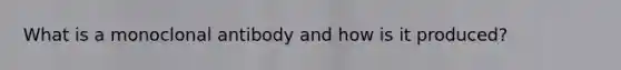 What is a monoclonal antibody and how is it produced?