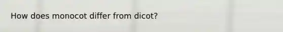 How does monocot differ from dicot?