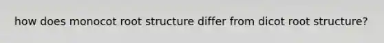 how does monocot root structure differ from dicot root structure?