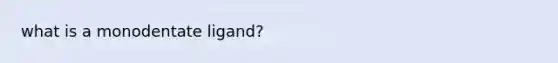 what is a monodentate ligand?