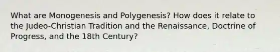 What are Monogenesis and Polygenesis? How does it relate to the Judeo-Christian Tradition and the Renaissance, Doctrine of Progress, and the 18th Century?