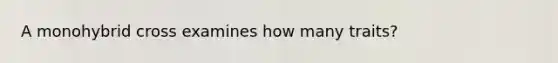 A monohybrid cross examines how many traits?