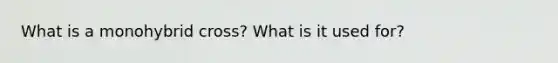 What is a monohybrid cross? What is it used for?