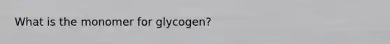 What is the monomer for glycogen?