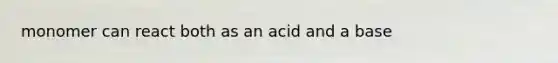 monomer can react both as an acid and a base