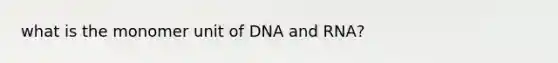 what is the monomer unit of DNA and RNA?