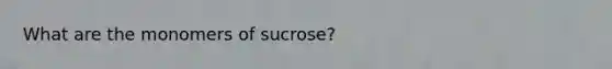 What are the monomers of sucrose?