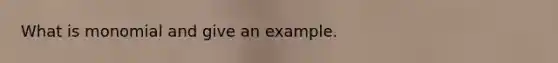 What is monomial and give an example.