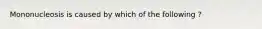 Mononucleosis is caused by which of the following ?