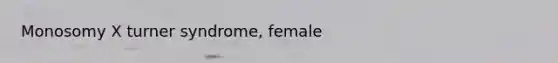 Monosomy X turner syndrome, female