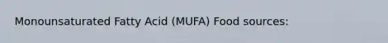 Monounsaturated Fatty Acid (MUFA) Food sources: