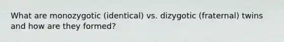 What are monozygotic (identical) vs. dizygotic (fraternal) twins and how are they formed?