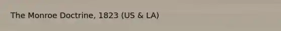 The Monroe Doctrine, 1823 (US & LA)