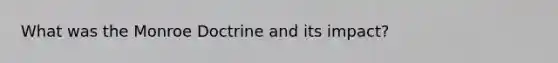 What was the Monroe Doctrine and its impact?