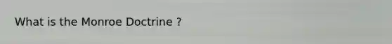 What is the Monroe Doctrine ?