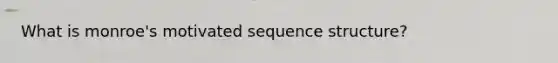 What is monroe's motivated sequence structure?