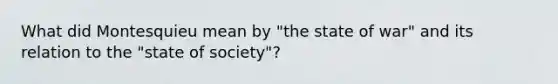 What did Montesquieu mean by "the state of war" and its relation to the "state of society"?