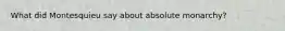 What did Montesquieu say about absolute monarchy?
