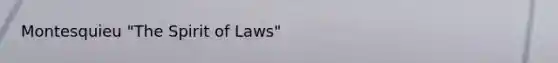 Montesquieu "The Spirit of Laws"