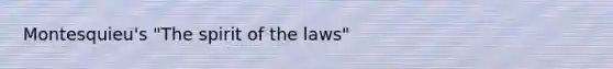 Montesquieu's "The spirit of the laws"