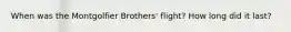 When was the Montgolfier Brothers' flight? How long did it last?