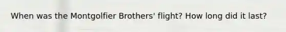 When was the Montgolfier Brothers' flight? How long did it last?