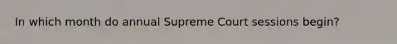 In which month do annual Supreme Court sessions begin?