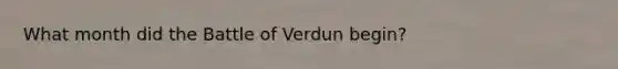 What month did the Battle of Verdun begin?