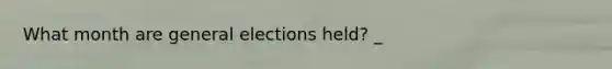 What month are general elections held? _