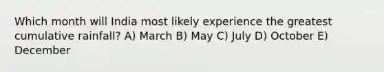 Which month will India most likely experience the greatest cumulative rainfall? A) March B) May C) July D) October E) December