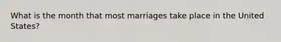 What is the month that most marriages take place in the United States?