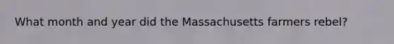 What month and year did the Massachusetts farmers rebel?