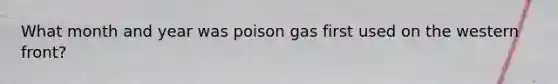 What month and year was poison gas first used on the western front?