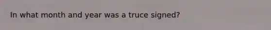 In what month and year was a truce signed?