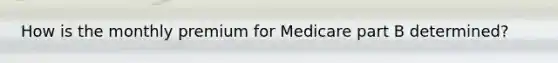 How is the monthly premium for Medicare part B determined?