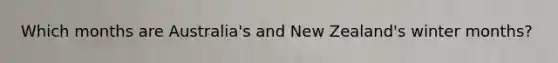 Which months are Australia's and New Zealand's winter months?