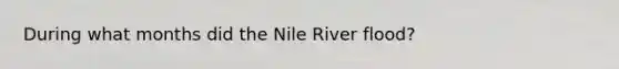 During what months did the Nile River flood?