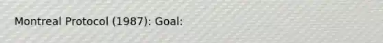 Montreal Protocol (1987): Goal: