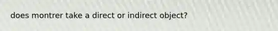 does montrer take a direct or indirect object?