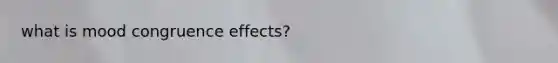what is mood congruence effects?