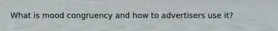 What is mood congruency and how to advertisers use it?