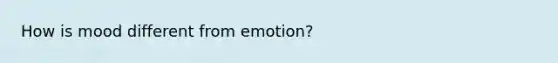 How is mood different from emotion?