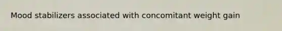 Mood stabilizers associated with concomitant weight gain