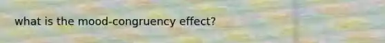 what is the mood-congruency effect?